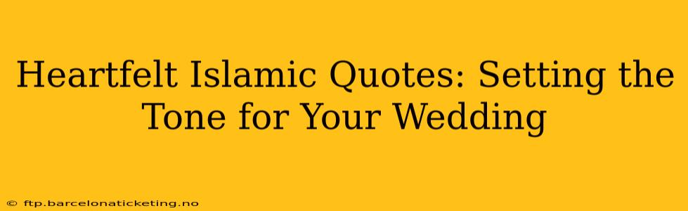 Heartfelt Islamic Quotes: Setting the Tone for Your Wedding