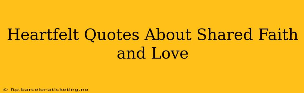 Heartfelt Quotes About Shared Faith and Love
