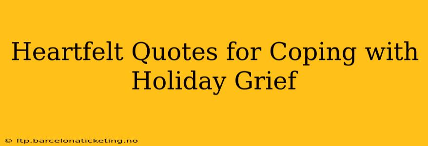 Heartfelt Quotes for Coping with Holiday Grief