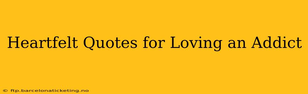Heartfelt Quotes for Loving an Addict