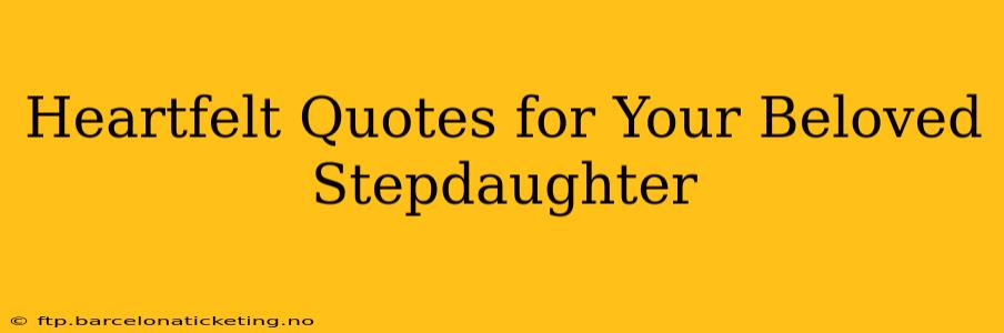 Heartfelt Quotes for Your Beloved Stepdaughter
