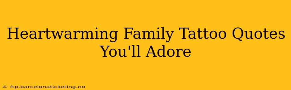 Heartwarming Family Tattoo Quotes You'll Adore