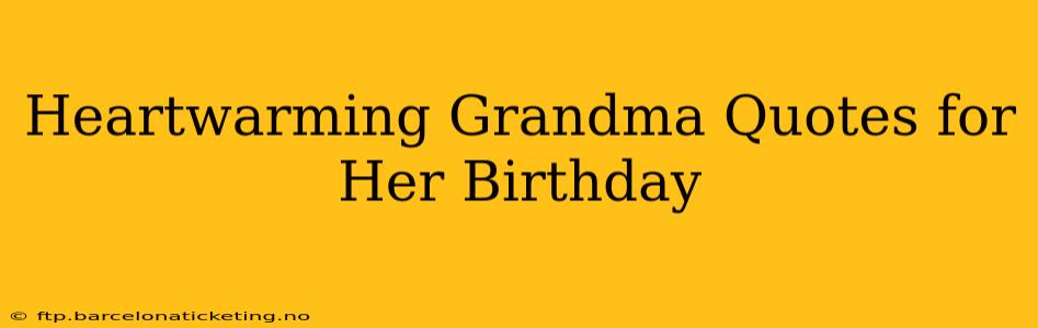 Heartwarming Grandma Quotes for Her Birthday