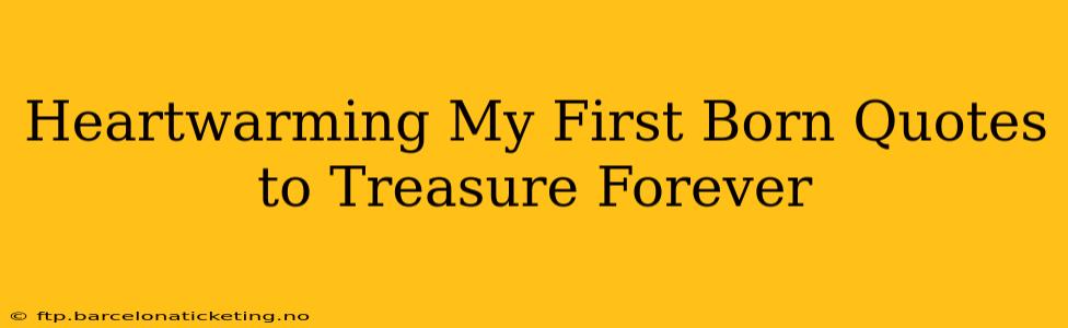 Heartwarming My First Born Quotes to Treasure Forever