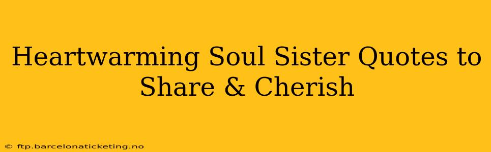 Heartwarming Soul Sister Quotes to Share & Cherish
