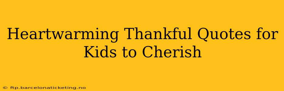 Heartwarming Thankful Quotes for Kids to Cherish