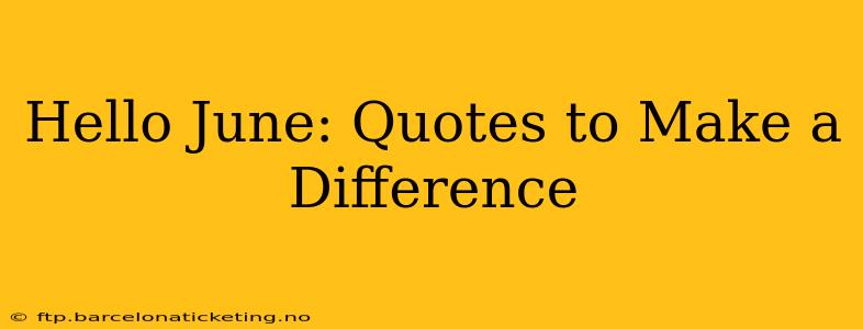 Hello June: Quotes to Make a Difference