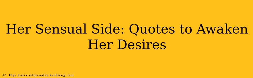 Her Sensual Side: Quotes to Awaken Her Desires
