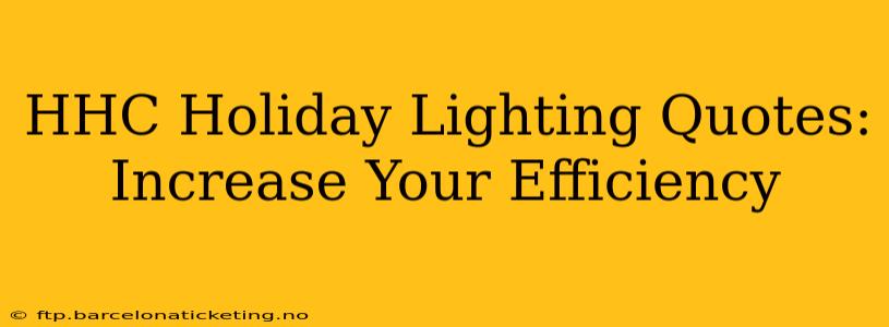 HHC Holiday Lighting Quotes: Increase Your Efficiency