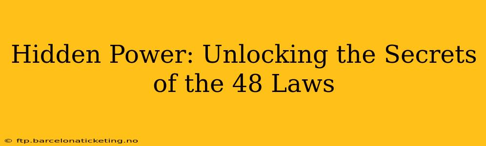 Hidden Power: Unlocking the Secrets of the 48 Laws