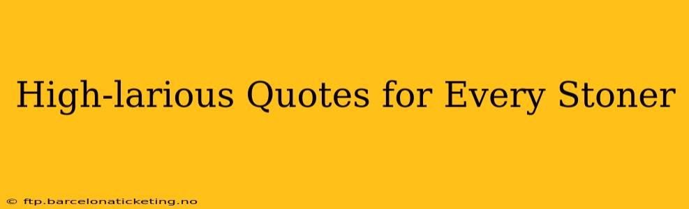 High-larious Quotes for Every Stoner