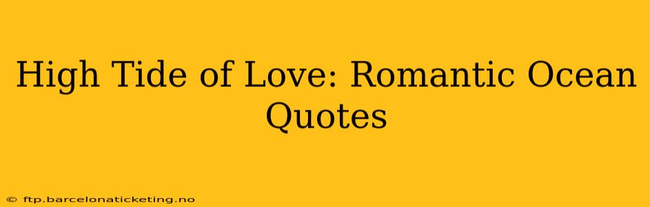 High Tide of Love: Romantic Ocean Quotes