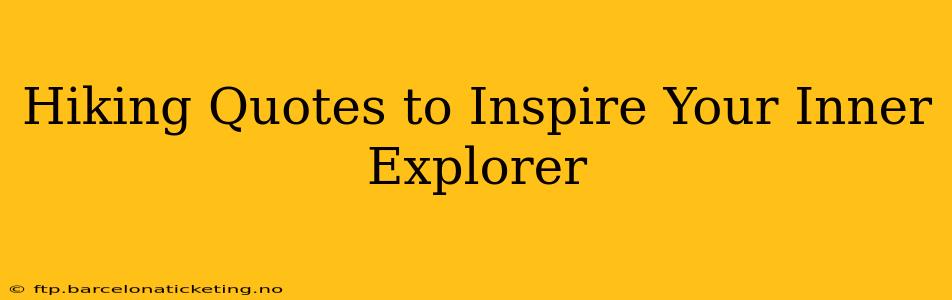 Hiking Quotes to Inspire Your Inner Explorer