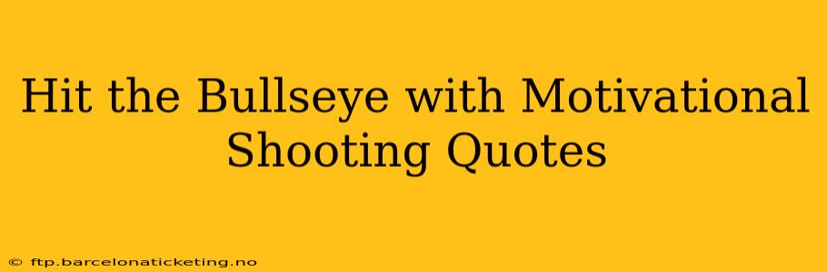 Hit the Bullseye with Motivational Shooting Quotes