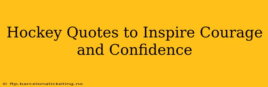 Hockey Quotes to Inspire Courage and Confidence