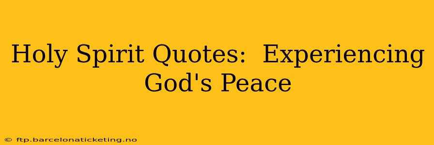 Holy Spirit Quotes:  Experiencing God's Peace
