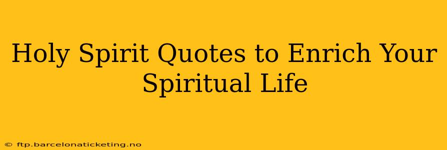 Holy Spirit Quotes to Enrich Your Spiritual Life