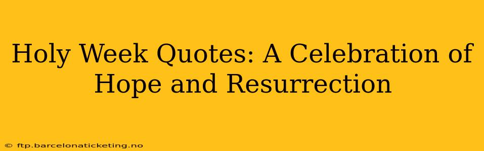 Holy Week Quotes: A Celebration of Hope and Resurrection