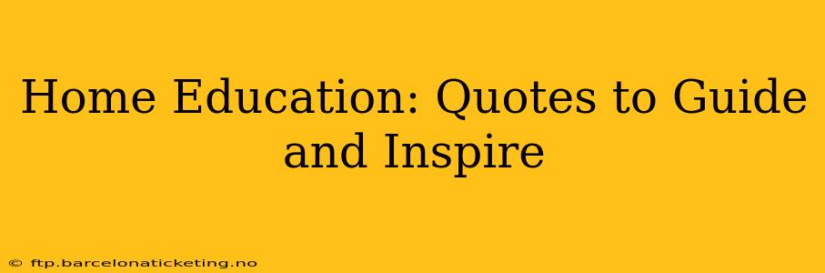 Home Education: Quotes to Guide and Inspire