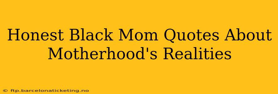 Honest Black Mom Quotes About Motherhood's Realities