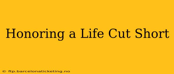 Honoring a Life Cut Short