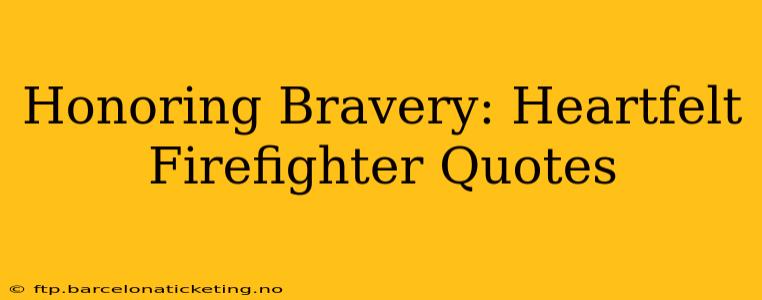 Honoring Bravery: Heartfelt Firefighter Quotes