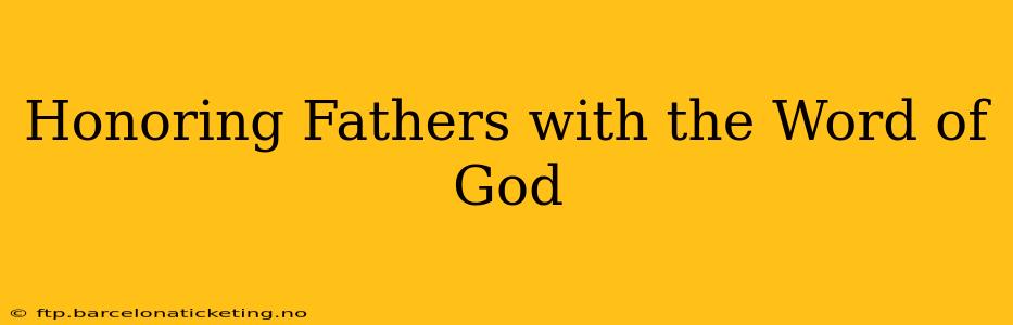 Honoring Fathers with the Word of God
