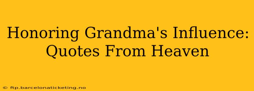Honoring Grandma's Influence: Quotes From Heaven