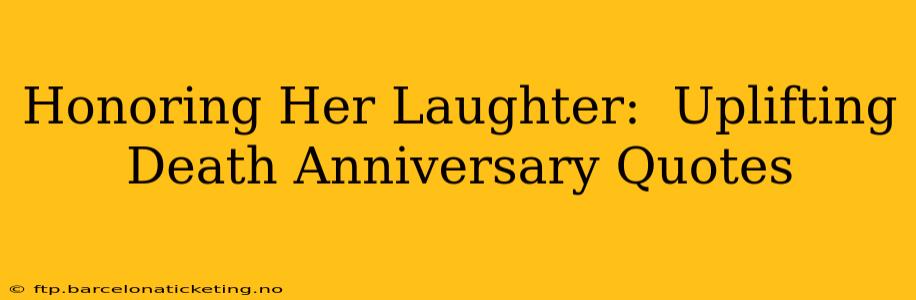 Honoring Her Laughter:  Uplifting Death Anniversary Quotes