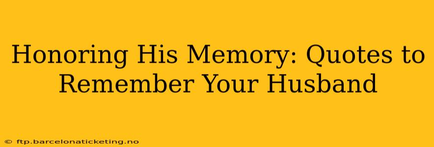 Honoring His Memory: Quotes to Remember Your Husband