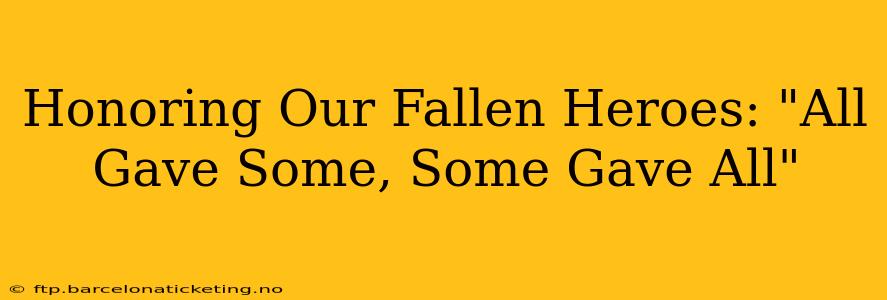 Honoring Our Fallen Heroes: "All Gave Some, Some Gave All"