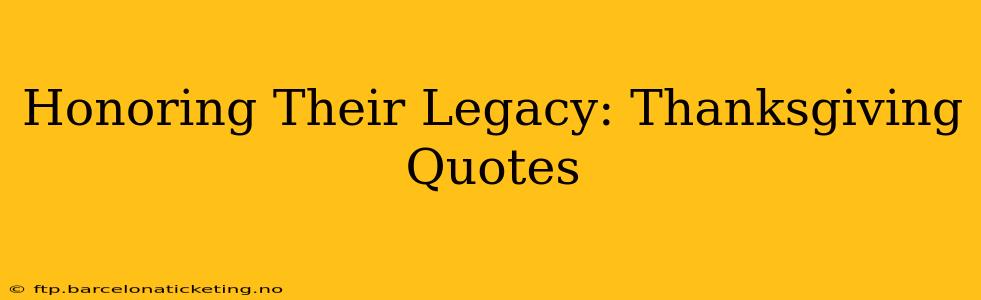Honoring Their Legacy: Thanksgiving Quotes