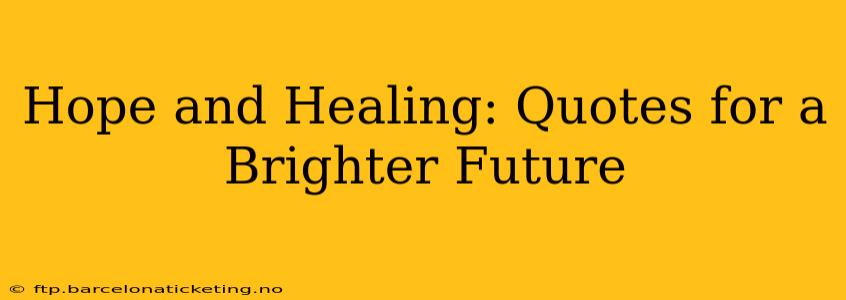 Hope and Healing: Quotes for a Brighter Future