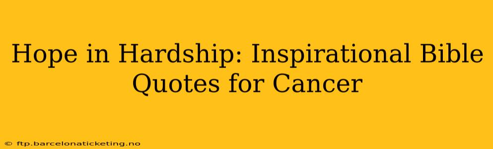 Hope in Hardship: Inspirational Bible Quotes for Cancer