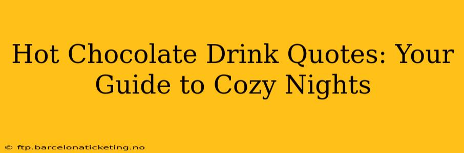 Hot Chocolate Drink Quotes: Your Guide to Cozy Nights