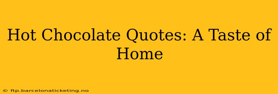 Hot Chocolate Quotes: A Taste of Home