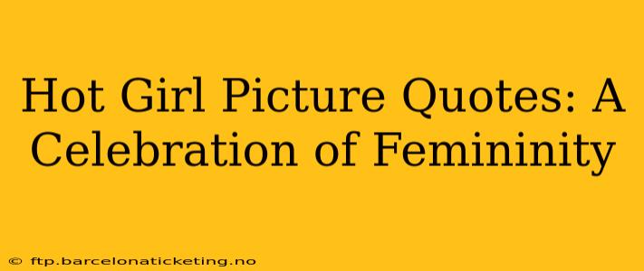 Hot Girl Picture Quotes: A Celebration of Femininity