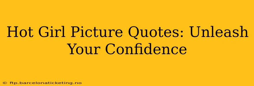 Hot Girl Picture Quotes: Unleash Your Confidence