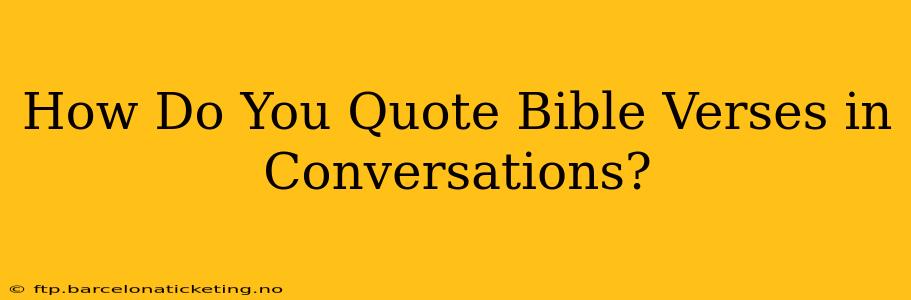 How Do You Quote Bible Verses in Conversations?