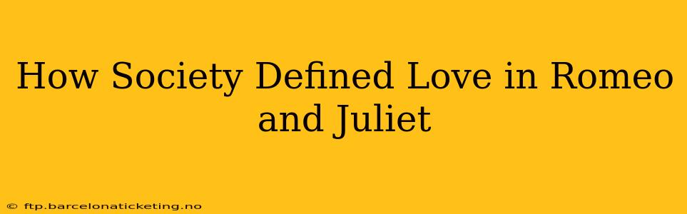 How Society Defined Love in Romeo and Juliet