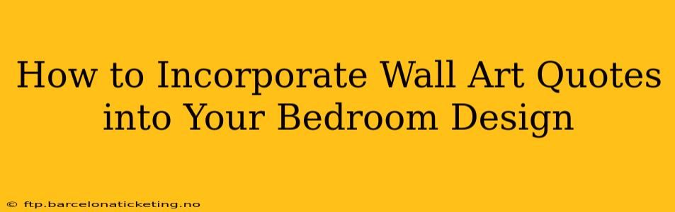 How to Incorporate Wall Art Quotes into Your Bedroom Design
