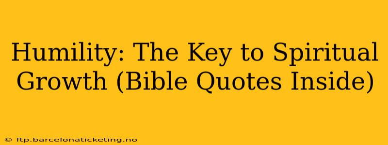 Humility: The Key to Spiritual Growth (Bible Quotes Inside)