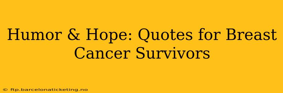 Humor & Hope: Quotes for Breast Cancer Survivors
