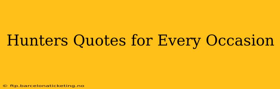 Hunters Quotes for Every Occasion
