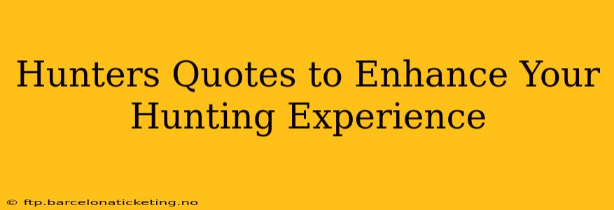 Hunters Quotes to Enhance Your Hunting Experience