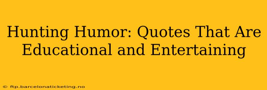 Hunting Humor: Quotes That Are Educational and Entertaining