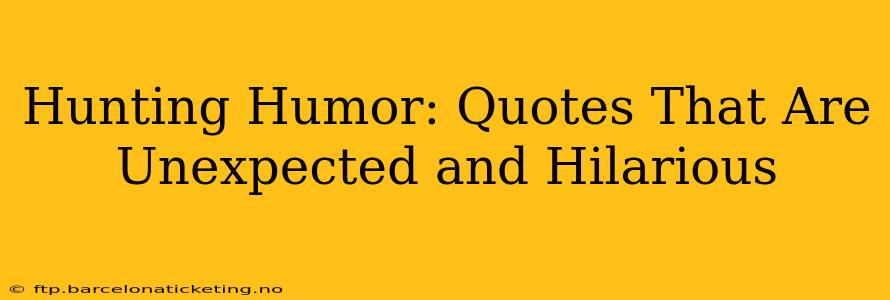 Hunting Humor: Quotes That Are Unexpected and Hilarious