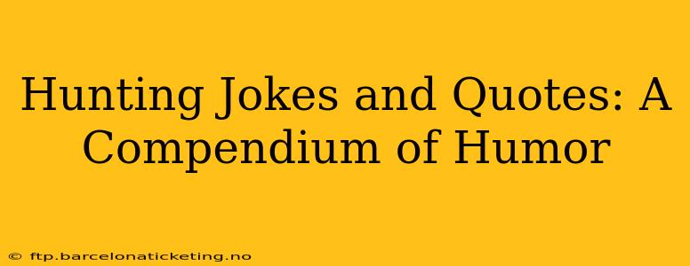 Hunting Jokes and Quotes: A Compendium of Humor