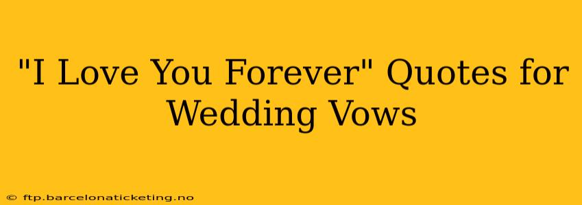 "I Love You Forever" Quotes for Wedding Vows
