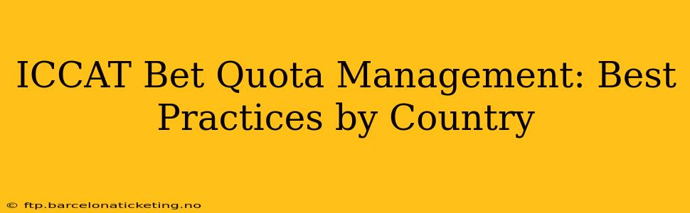 ICCAT Bet Quota Management: Best Practices by Country